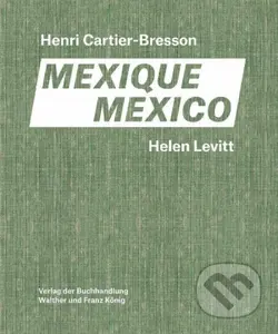 Helen Levitt / Henri Cartier-Bresson. Mexico - Agnes Sire, Thomas Zander, Anne Bertrand, Joshua Chuang, Fondation Cartier-Bresson - kniha z kategorie…
