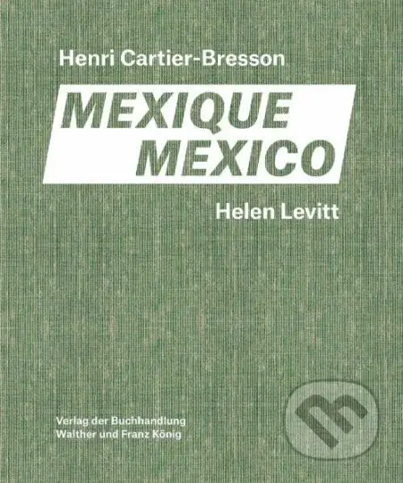 Helen Levitt / Henri Cartier-Bresson. Mexico - Agnes Sire, Thomas Zander, Anne Bertrand, Joshua Chuang, Fondation Cartier-Bresson - kniha z kategorie…