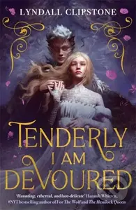 Tenderly I am Devoured (A swoony gothic romance) - Lyndall Clipstone