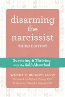 Disarming the Narcissist, Third Edition - Wendy T. Behary