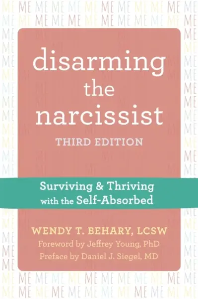 Disarming the Narcissist, Third Edition - Wendy T. Behary