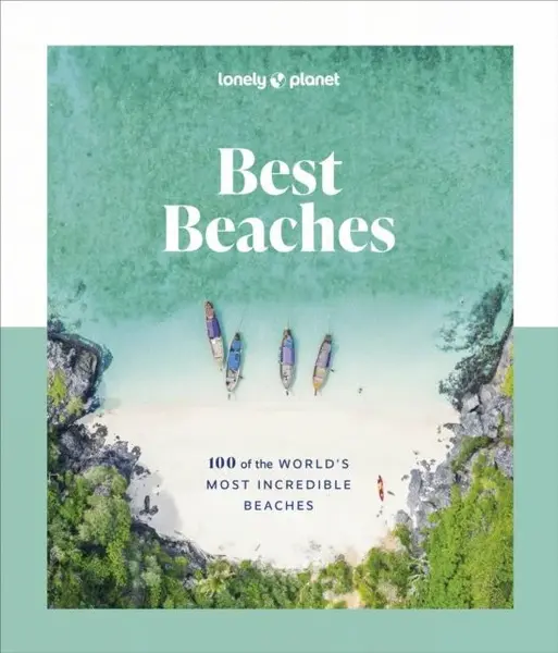Lonely Planet Best Beaches: 100 of the Worldâ€™s Most Incredible Beaches - Lonely Planet