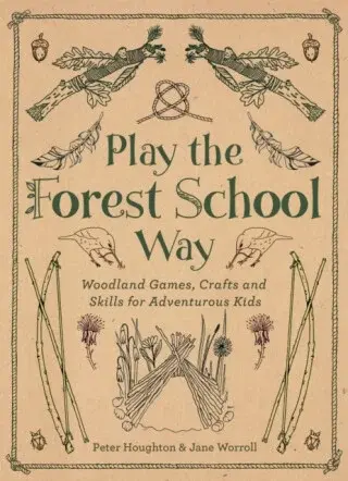 Play the Forest School Way - Jane Worroll, Peter Houghton