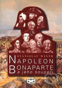 Napoleon Bonaparte a jeho soupeři - Stanislav Wintr - kniha z kategorie Životopisy