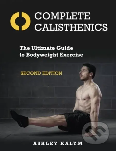 Complete Calisthenics 2Nd Edition (The Ultimate Guide to Bodyweight Exercise Second Edition) - kniha z kategorie Zdraví a životní styl