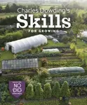 Charles Dowding's Skills For Growing - Charles Dowding