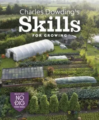 Charles Dowding's Skills For Growing - Charles Dowding