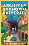 Archive of Unknown Universes - Ruben Reyes Jr. - kniha z kategorie Beletrie