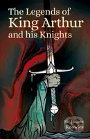 The Legends of King Arthur and His Knights - Sir James Knowles - kniha z kategorie Mýty, pověsti a legendy