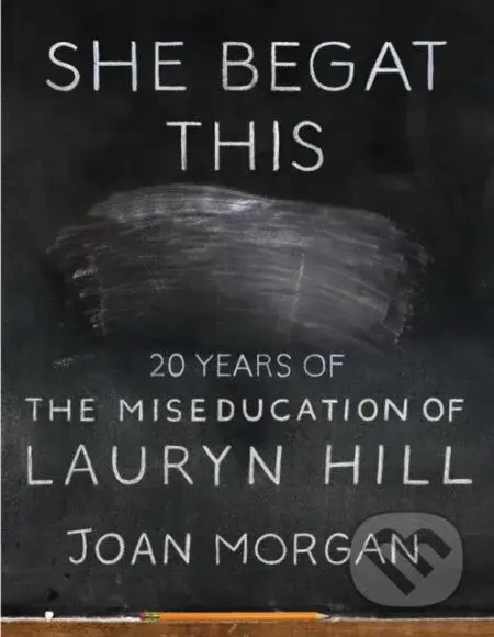 She Begat This (20 Years of The Miseducation of Lauryn Hill) - kniha z kategorie Umění, design a architektura