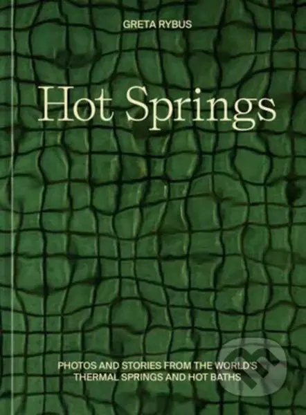 Hot Springs (Photos and Stories of How the World Soaks, Swims, and Slows Down) - kniha z kategorie Mapy a cestování