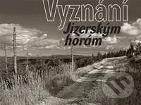 Vyznání Jizerským horám - kniha z kategorie Místopisy