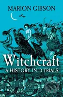 Witchcraft (A History in Thirteen Trials) - Marion Gibson - kniha z kategorie Humanitní a společenské vědy