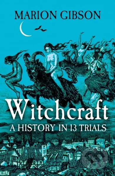 Witchcraft (A History in Thirteen Trials) - Marion Gibson - kniha z kategorie Humanitní a společenské vědy