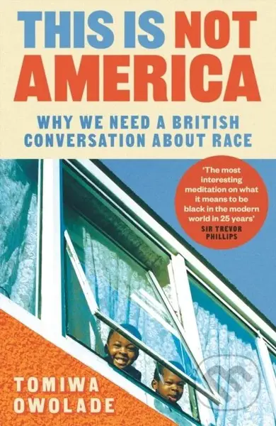 This is Not America (Why We Need a British Conversation About Race) - kniha z kategorie Humanitní a společenské vědy