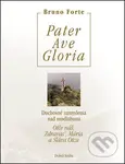 Pater, Ave, Gloria (Duchovné zamyslenia nad modlitbami Otče náš, Zdravas’, Mária a Sláva Otcu) - kniha z kategorie Duchovní život