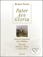 Pater, Ave, Gloria (Duchovné zamyslenia nad modlitbami Otče náš, Zdravas’, Mária a Sláva Otcu) - kniha z kategorie Duchovní život