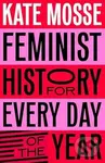 Feminist History for Every Day of the Year - Kate Mosse