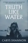 Truth Like Water - Carys Shannon