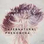 Tomáš Hobzek Quartet – Supernatural Phenomena