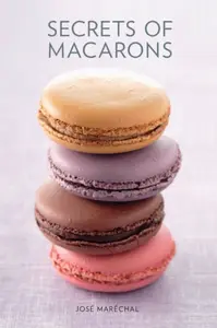 Secrets of Macarons - Jose Marechal