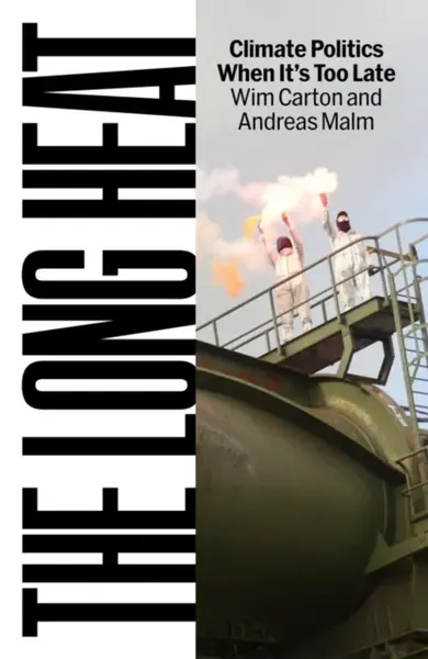 The Long Heat - Andreas Malm, Wim Carton