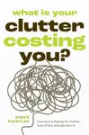 What Is Your Clutter Costing You? - Robyn Reynolds