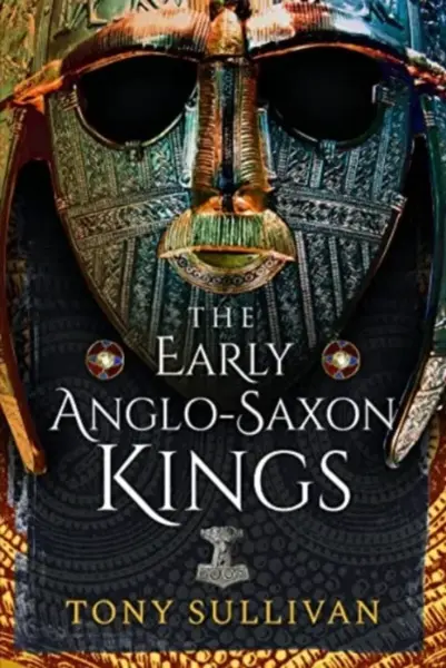 The Early Anglo-Saxon Kings - Tony Sullivan