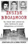 Inside Broadmoor - Emma French, Jonathan Levi