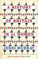 A History of Britain in 21 Women - Jenni Murray