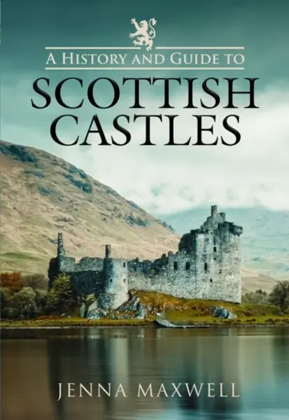 A History and Guide to Scottish Castles - Jenna Maxwell