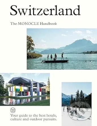 Switzerland: The Monocle Handbook - Amy Van Den Berg, Tyler Brule, Andrew Tuck