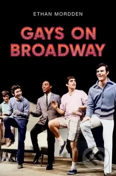 Gays on Broadway - Ethan Mordden - kniha z kategorie Historie