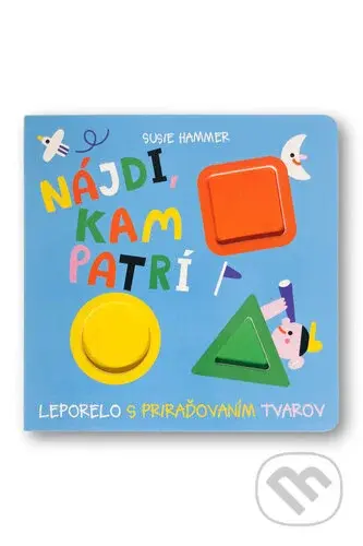 Nájdi, kam patrí (Leporelo s priraďovaním tvarov) - Susie Hammer - kniha z kategorie Naučné knihy