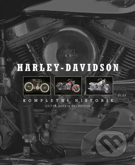 Harley-Davidson (Kompletní historie) - Darwin Holmstrom (editor) - kniha z kategorie Přírodní vědy a technika
