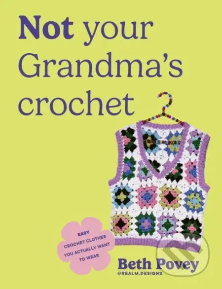 Not Your Grandmas Crochet (Easy Crochet Clothes You Actually Want to Wear)