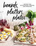Boards, Platters, Plates (Recipes for Entertaining, Sharing, and Snacking) - kniha z kategorie Zdraví a životní styl