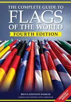 The Complete Guide to Flags of the World, 4th Edition - Brian Johnson Barker