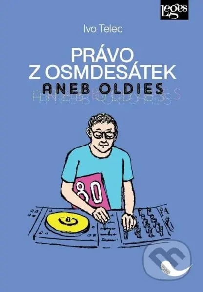 Právo z osmdesátek aneb Oldies - Ivo Telec - kniha z kategorie Historie