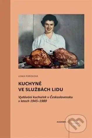 Kuchyně ve službách lidu (Vydávání kuchařek v Československu v letech 1945–1989) - kniha z kategorie Historie