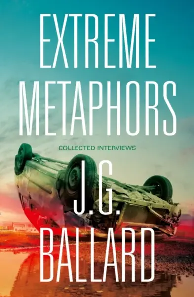 Extreme Metaphors - J.G. Ballard