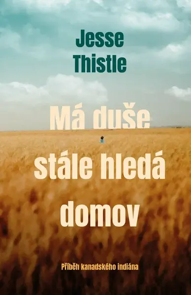 Má duše stále hledá domov: Příběh kanadského indiána (poškozená) - Jesse Thistle