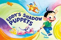 Eddy's Shadow Puppets - Karina Zhou