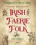 Farrellyâ€™s Field Guide to Irish Faerie Folk - John Farrelly