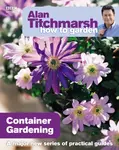 Alan Titchmarsh How to Garden: Container Gardening - Alan Titchmarsh