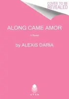 Along Came Amor - Daria Alexis