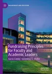 Fundraising Principles for Faculty and Academic Leaders - Aaron Conley, Genevieve G. Shaker