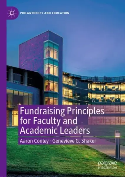 Fundraising Principles for Faculty and Academic Leaders - Aaron Conley, Genevieve G. Shaker