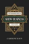 Business Side of Show Business, The - Caroline Ravn
