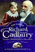 The Life of Richard Cadbury - Diane Wordsworth